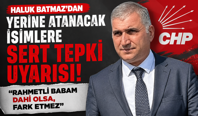 Haluk Batmaz'dan yerine atanacak isimlere sert tepki uyarısı: "Rahmetli babam dahi olsa, fark etmez"