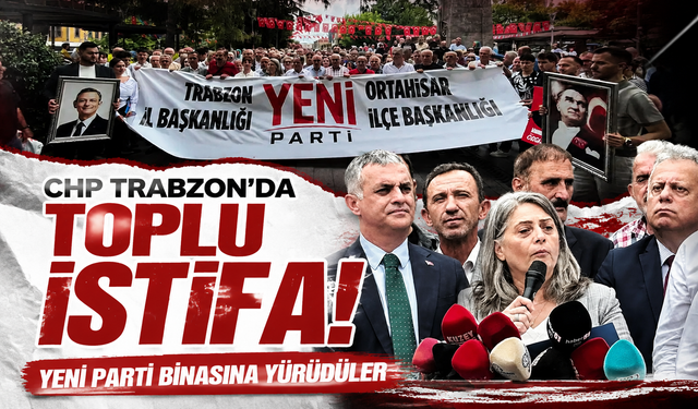 CHP Trabzon'da toplu istifa! Yeni Parti binasına yürüdüler