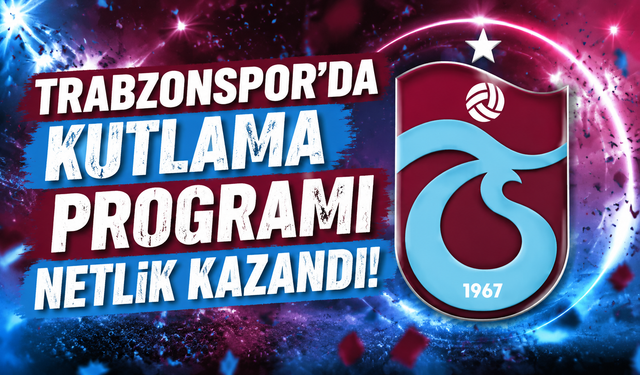 Trabzonspor'da kutlama programı netlik kazandı