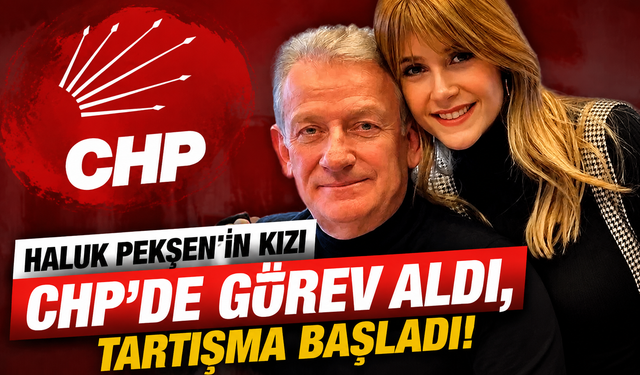 Haluk Pekşen’in kızı CHP’de görev aldı, tartışma başladı!