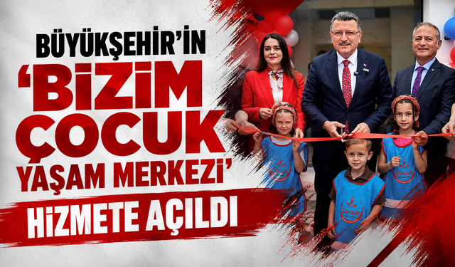 Bizim Çocuk Yaşam Merkezi açıldı