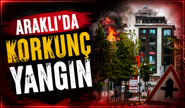 Araklı'da Korkunç Yangın