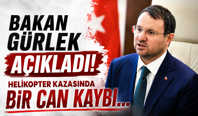 Bakan Gürlek açıkladı! Helikopter kazasında bir can kaybı...