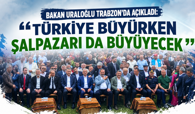Bakan Uraloğlu Trabzon’da açıkladı: “Türkiye büyürken Şalpazarı da büyüyecek”