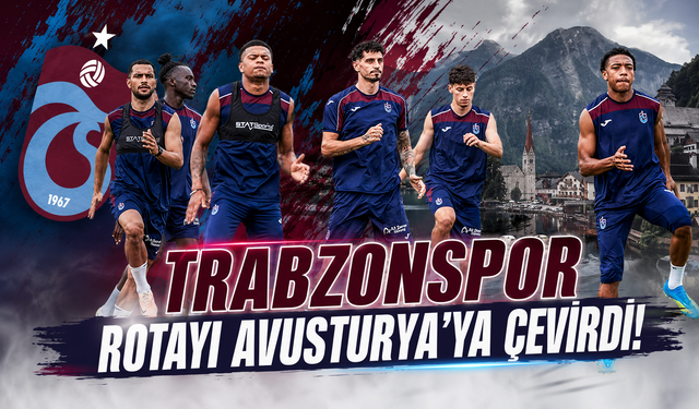 Trabzonspor rotayı Avusturya’ya çevirdi