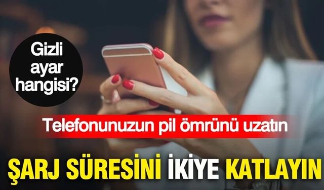Akıllı telefonunuzun pil ömrünü uzatan gizli ayar: Şarj süresini ikiye katlayan yöntem