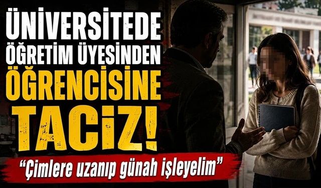 Üniversitede taciz skandalında mide bulandıran detaylar!