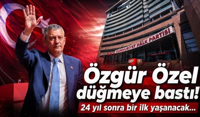 Özgür Özel düğmeye bastı: 24 yıl sonra bir ilk yaşanacak!