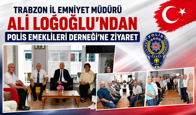 Trabzon İl Emniyet Müdürü Ali LOĞOĞLU'ndan Polis Emeklileri Derneği'ne Ziyaret
