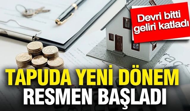 Tapuda yeni dönem: Devri bitti, geliri katladı