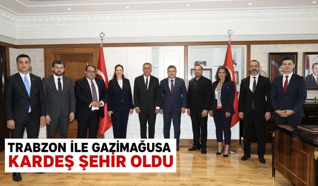 Trabzon ile Gazimağusa kardeş şehir oldu