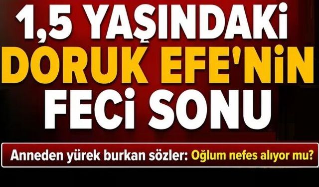 Sineklik faciası! 1,5 yaşındaki Doruk Efe hayatını kaybetti