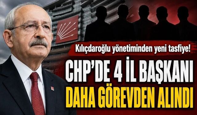 CHP'de 4 il başkanı daha görevden alındı