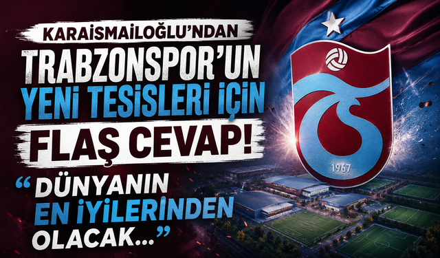 Karaismailoğlu’ndan Trabzonspor’un yeni tesisleri için flaş cevap! “Dünyanın en iyilerinden olacak…”