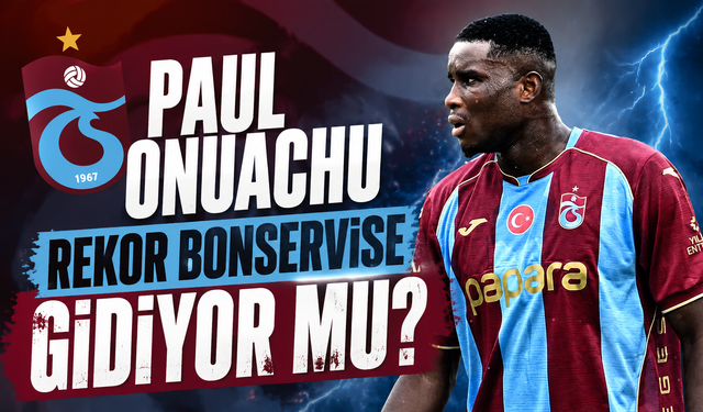 Paul Onuachu rekor bonservise gidiyor mu?