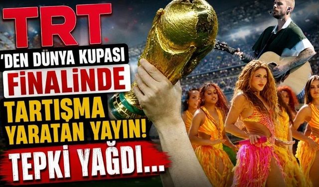 TRT'den Dünya Kupası finalinde tartışma yaratan yayın!