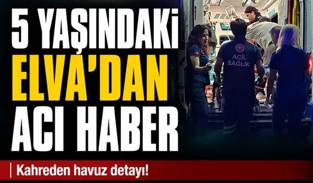 Bungalov tatili faciayla bitti! Havuza düşen 5 yaşındaki Elva'dan acı haber