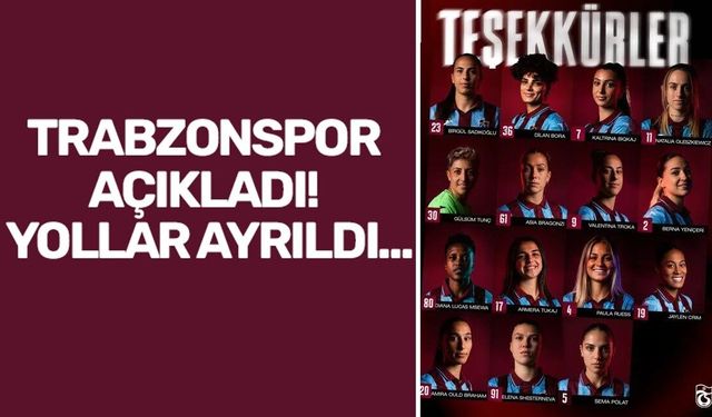 Trabzonspor Kadın Futbol Takımı’nda 15 oyuncuyla yollar ayrıldı