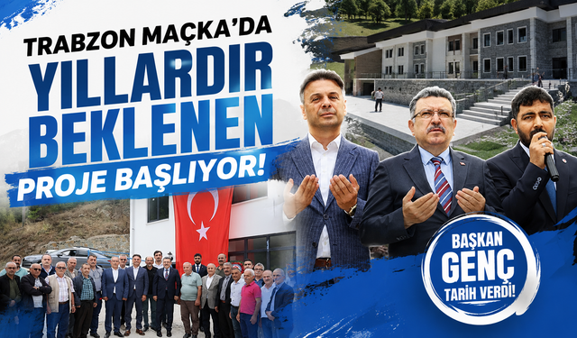 Maçka’da Yıllardır Beklenen Proje Başlıyor!