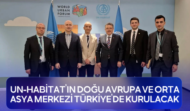 UN-Habitat’ın Doğu Avrupa ve Orta Asya merkezi Türkiye’de kurulacak