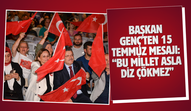 Başkan Genç’ten 15 Temmuz Mesajı: “Bu Millet Asla Diz Çökmez”