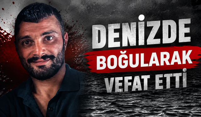 Denizde Boğularak Vefat Etti