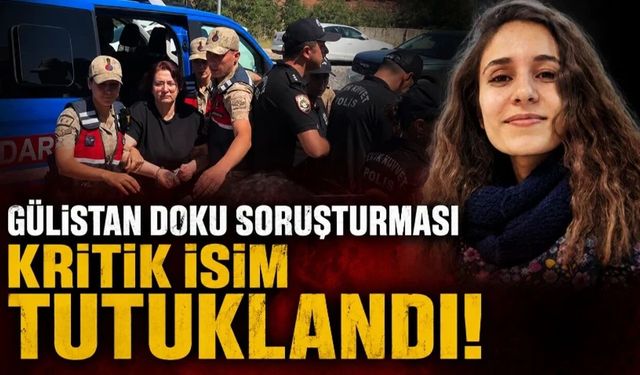 Gülistan Doku soruşturmasında yeni gelişme! Kritik isim tutuklandı