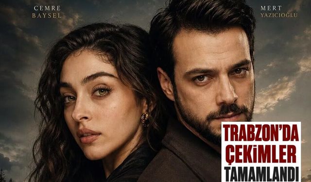 Trabzon'da o dizinin çekimleri tamamlandı