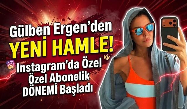 Gülben Ergen abonelik sistemi açtı