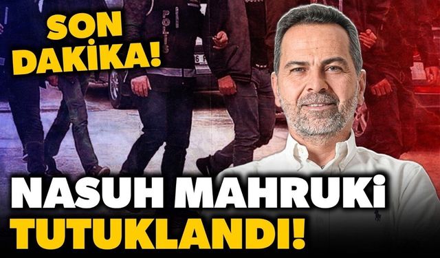 Nasuh Mahruki tutuklandı