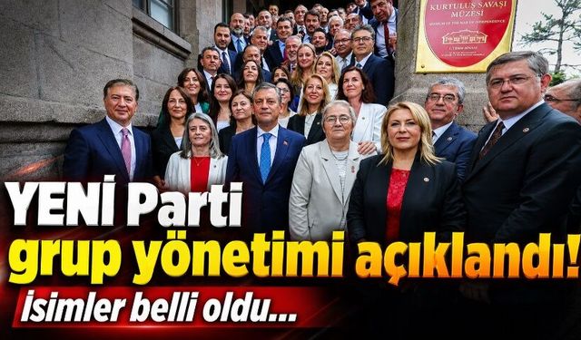 YENİ Parti grup yönetimi açıklandı! İsimler belli oldu…
