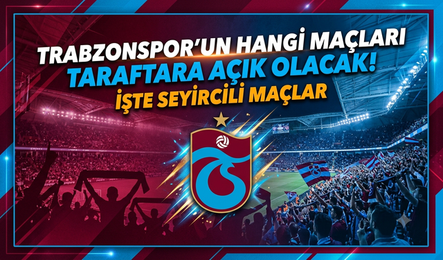 Trabzonspor'un hangi maçları taraftara açık olacak! İşte seyircili maçlar