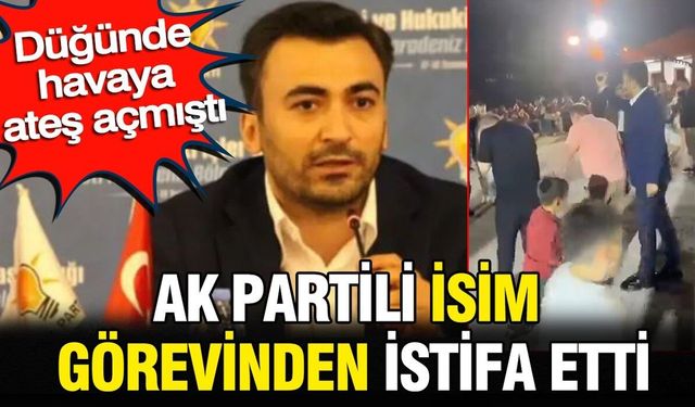 Düğünde havaya ateş açmıştı: AK Partili Coşkun Keklik görevinden istifa etti