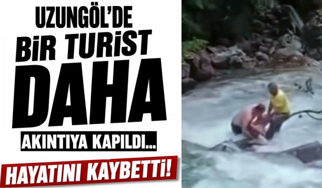Uzungöl’de bir turist daha hayatını kaybetti!