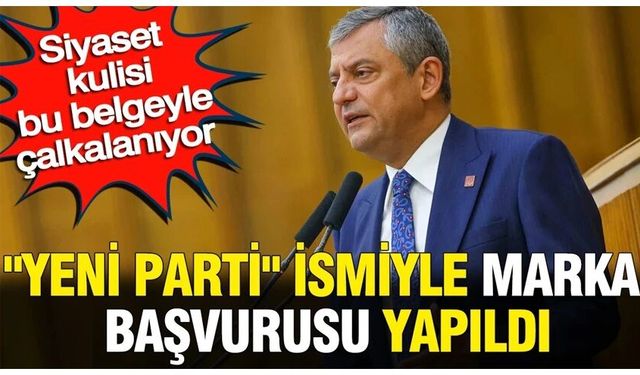 "Yeni Parti" ismiyle marka başvurusu yapıldı: Siyaset kulisi bu belgeyle çalkalanıyor