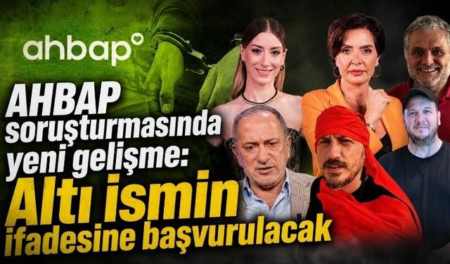 AHBAP soruşturmasında yeni gelişme: Fatih Altaylı, Şahan Gökbakar ve 4 isim ifadeye çağrıldı