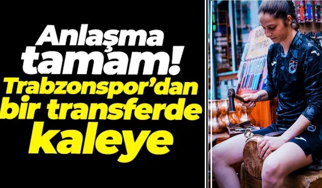 Trabzonspor'dan kaleye takviye!