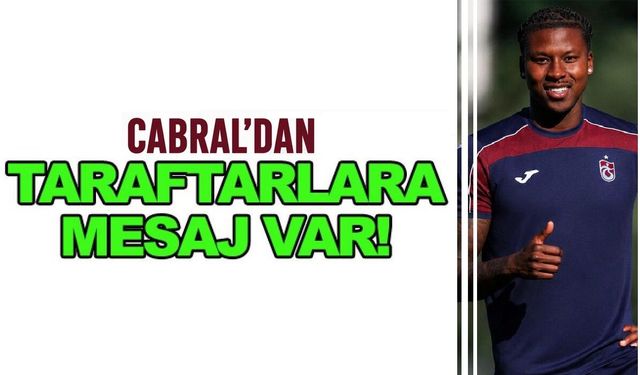Cabral’dan taraftarlara mesaj var!