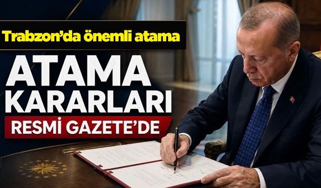 Trabzon’da iki önemli atama! Resmî Gazete’de yayınlandı