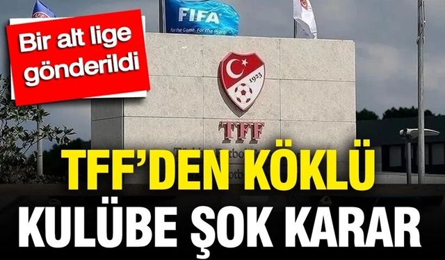 TFF’den köklü kulübe şok karar: Bir alt lige gönderildi