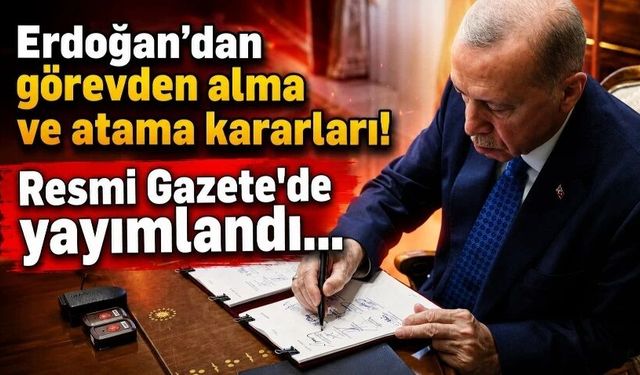 Erdoğan'dan gece yarısı görevden alma ve atama kararları!