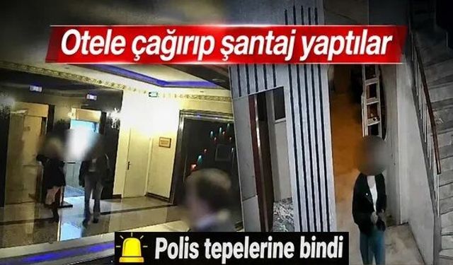 Otele çağırıp şantaj yaptılar! 9 gözaltı