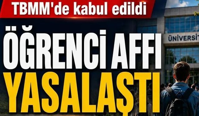 TBMM'de öğrenci affı düzenlemesi yasalaştı!