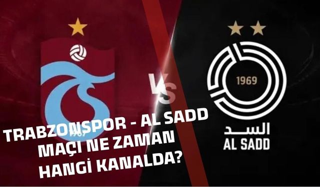 Trabzonspor - Al Sadd maçı ne zaman saat kaçta hangi kanalda?