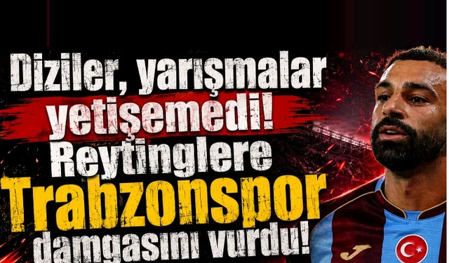 Diziler, yarışmalar yetişemedi! Reytinglere Trabzonspor damgasını vurdu!