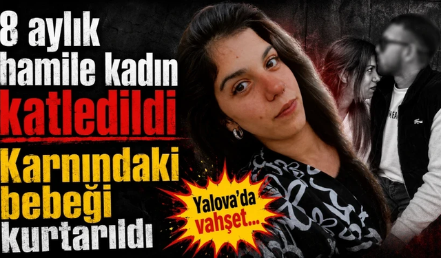 8 aylık hamile kadın katledildi: Karnındaki bebeği kurtarıldı