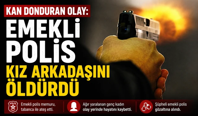 Emekli polis memuru, kız arkadaşını öldürdü!