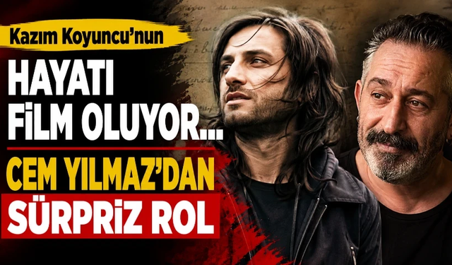 Kazım Koyuncu’nun hayatı film oluyor: Kadroda Cem Yılmaz sürprizi