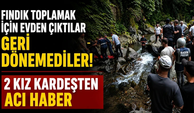 Fındık toplamaya giden kardeşlerden acı haber! Dere kenarında bulundular