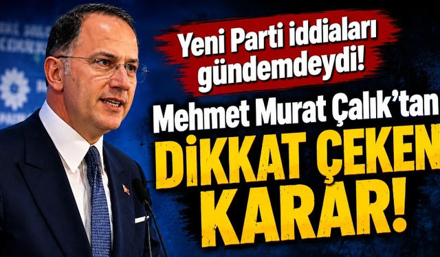 Yeni Parti iddiaları gündemdeydi! Mehmet Murat Çalık’tan dikkat çeken karar